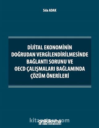 Dijital Ekonominin Doğrudan Vergilendirilmesinde Bağlantı Sorunu ve OECD Çalışmaları Bağlamında Çözüm Önerileri