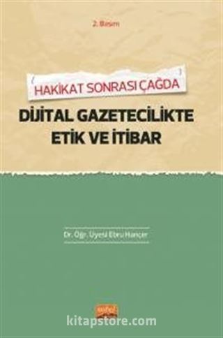 Hakikat Sonrası Çağda Dijital Gazetecilikte Etik ve İtibar