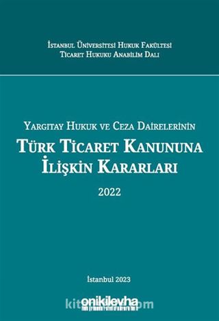 Yargıtay Hukuk ve Ceza Dairelerinin Türk Ticaret Kanununa İlişkin Kararları (2022)