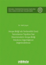 Avrupa Birliği'nde Yenilenebilir Enerji Yatırımlarının Teşvikine Dair Düzenlemelerin Avrupa Birliği Hukukuna Uygunluğunun Değerlendirilmesi İstanbul Üniversitesi Hukuk Fakültesi Özel Hukuk Doktora Tezleri Dizisi No: 35