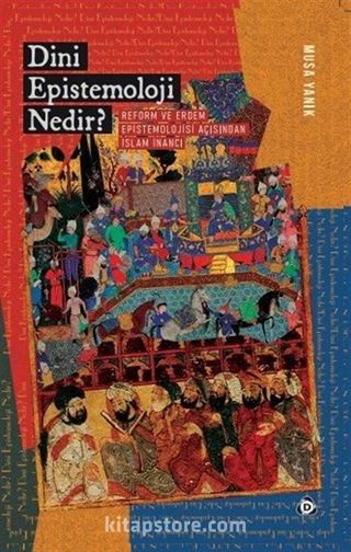 Dini Epistemoloji Nedir? Reform ve Erdem Epistemolojisi Açısından İslam İnancı