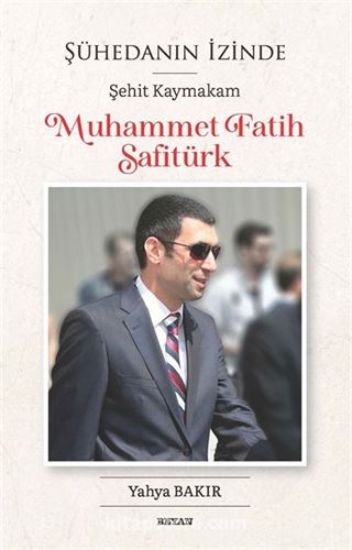 Şühedanın İzinde Şehit Kaymakam Muhammet Fatih Safitürk