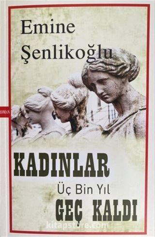 Kadınlar Üç Bin Yıl Geç Kaldı