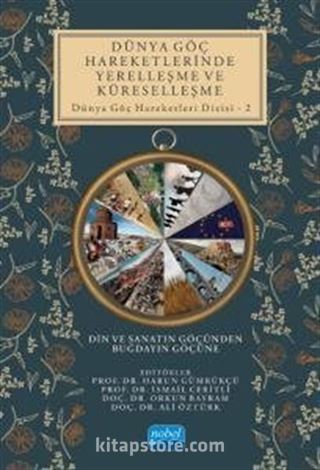 Dünya Göç Hareketlerinde Yerelleşme ve Küreselleşme Din ve Sanatın Göçünden Buğdayın Göçüne / Dünya Göç Hareketleri Dizisi 2