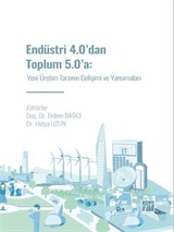 Endüstri 4.0' dan Toplum 5.0' a: Yeni Üretim Tarzının Gelişimi ve Yansımaları