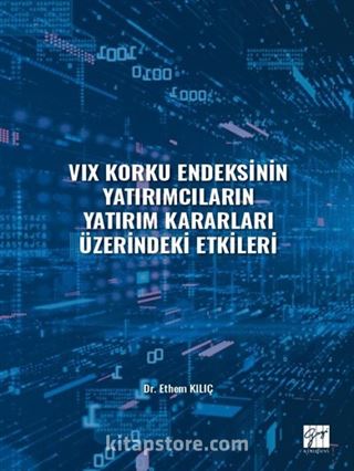 VIX Korku Endeksinin Yatırımcıların Yatırım Kararları Üzerindeki Etkileri