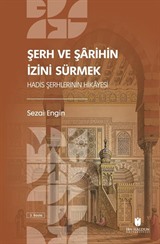 Şerh ve Şarihin İzini Sürmek: Hadis Şerhlerinin Hikayesi