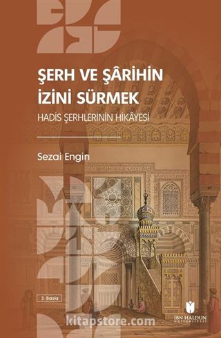 Şerh ve Şarihin İzini Sürmek: Hadis Şerhlerinin Hikayesi