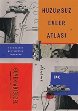 Huzursuz Evler Atlası: Yazarların Şehirlerine Yolculuk