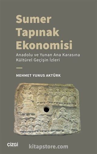 Sumer Tapınak Ekonomisi - Anadolu ve Yunan Ana Karasına Kültürel Geçişin İzleri