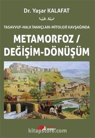 Tasavvuf-Halk İnançları-Mitoloji Kavşağında Metamorfoz / Değişim / Dönüşüm