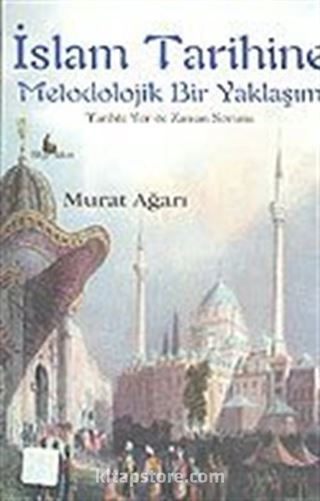 İslam Tarihine Metodolojik Bir Yaklaşım: Tarihte Yer ve Zaman Sorunu