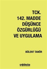 TCK 142. Madde Düşünce Özgürlüğü ve Uygulama