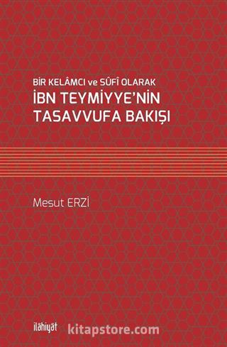 Bir Kelamcı ve Sûfî Olarak İbn Teymiyye'nin Tasavvufa Bakışı