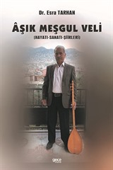 Aşık Meşgul Veli (Hayatı - Sanatı - Şiirleri)