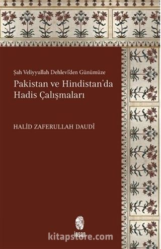 Şah Veliyyullah Dehlevî'den Günümüze Pakistan ve Hindistan'da Hadis Çalışmaları