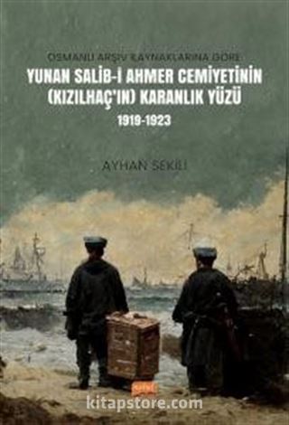 Osmanlı Arşiv Kaynaklarına Göre Yunan Salib-i Ahmer Cemiyetinin (Kızılhaç'ın) Karanlık Yüzü (1919-1923)