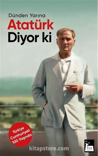 Dünden Yarına Atatürk Diyor ki