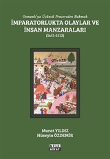 Osmanlı'ya Üçüncü Pencereden Bakmak: İmparatorlukta Olaylar ve İnsan Manzaraları II (1451-1512)