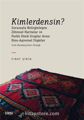 Kimlerdensin? Sorusuyla Belirginleşen Zihinsel Haritalar ve Farklı Etnik Gruplar Arası Etno-Aşiretsel İlişkiler