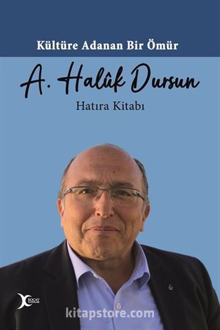 Kültüre Adanan Bir Ömür : A. Haluk Dursun