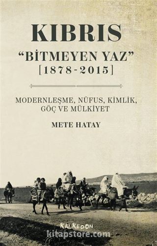 Kıbrıs 'Bitmeyen Yaz' (1878-2015) Modernleşme, Nüfus, Kimlik, Göç ve Mülkiyet