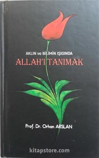 Aklın ve Bilimin Işığında Allah'ı Tanımak