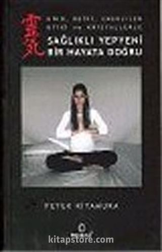 Sağlıklı Yepyeni Bir Hayata Doğru (Kiko, Reiki, Enerjiler Bitki ve Kristallerle)