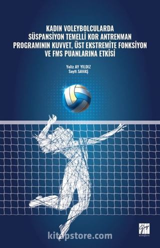 Kadın Voleybolcularda Süspansiyon Temelli Kor Antrenman Programının Kuvvet, Üst Ekstremite Fonksiyon ve FMS Puanlarına Etkisi