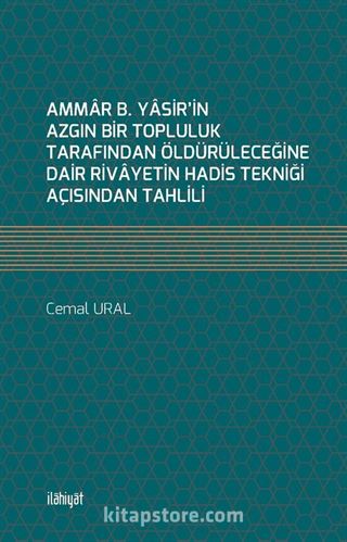 Ammar b. Yasir'in Azgın Bir Topluluk Tarafından Öldürüleceğine Dair Rivayetin Hadis Tekniği Açısından Tahlili