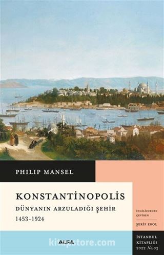 Konstantinopolis Dünyanın Arzuladığı Şehir (1453-1924)