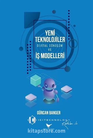 Yeni Teknolojiler, Dijital Dönüşüm ve İş Modelleri