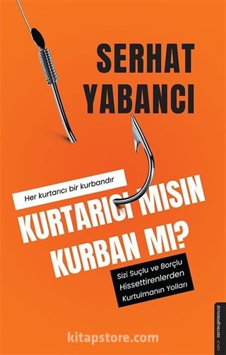 Kurtarıcı mısın Kurban mı?