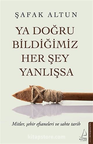 Ya Doğru Bildiğimiz Her Şey Yanlışsa