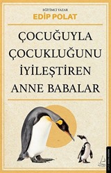 Çocuğuyla Çocukluğunu İyileştiren Anne Babalar