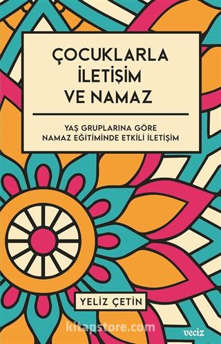 Çocuklarla İletişim ve Namaz / Yaş Gruplarına Göre Namaz Eğitiminde Etkili İletişim