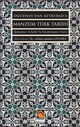 Oğuzhan'dan Keykubad'a Manzum Türk Tarihi (Şehname-i Selçûkî Ya Selçûkîname-i Farsî)