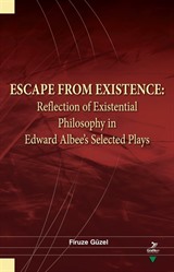 Escape From Existence: Reflection of Existential Philosophy in Edward Albee's Selected Plays