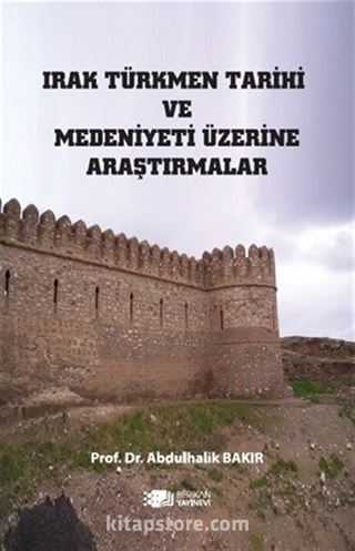 Irak Türkmen Tarihi ve Medeniyeti Üzerine Araştırmalar