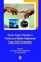 Siyaset, Kamu Yönetimi ve Uluslararası İlişkiler Bağlamında Yapay Zeka Tartışmaları