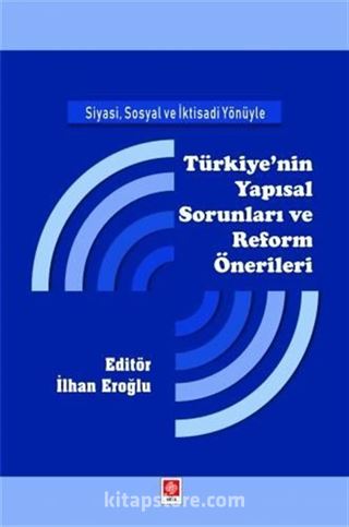 Siyasi, Sosyal ve İktisadi Yönüyle Türkiye'nin Yapısal Sorunları ve Reform Önerileri