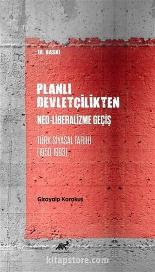 Planlı Devletçilikten Neo-Liberalizme Geçiş Türk Siyasal Tarihi (1950-1993)