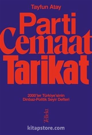 Parti, Cemaat, Tarikat / 2000'ler Türkiye'sinin Dinbaz-Politik Seyir Defteri