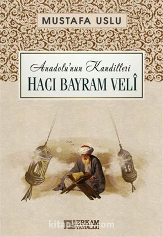 Hacı Bayram Velî / Anadolu'nun Kandilleri