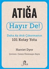 Atığa Hayır De! - Daha Az Atık Çıkarmanın 101 Kolay Yolu