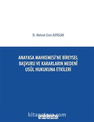 Anayasa Mahkemesi'ne Bireysel Başvuru ve Kararların Medeni Usul Hukukuna Etkileri