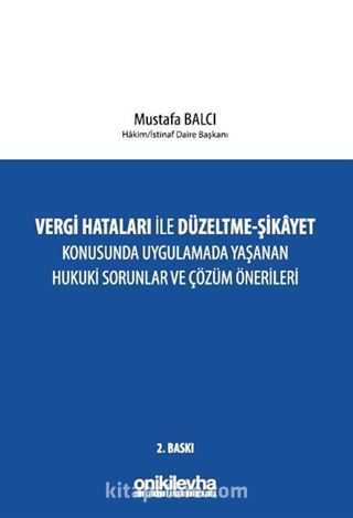 Vergi Hataları İle Düzeltme - Şikayet Konusunda Uygulamada Yaşanan Hukuki Sorunlar ve Çözüm Önerileri