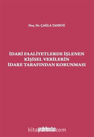 İdari Faaliyetlerde İşlenen Kişisel Verilerin İdare Tarafından Korunması