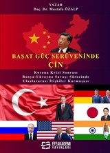 Başat Güç Serüveninde: Çin Korona Krizi Sonrası ve Rusya-Ukrayna Savaşı Sürecinde Uluslararası İlişkiler Karmaşası