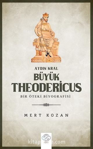 Aydın Kral Büyük Theodericus - Öteki Bir Biyografisi